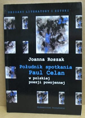 Poludnik spotkania. Paul Celan w polskiej poezji powojennej.