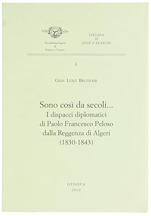 SONO COSI' DA SECOLI I dispacci diplomatici di Paolo Francesco Peloso dalla Reggenza di Algeri (...