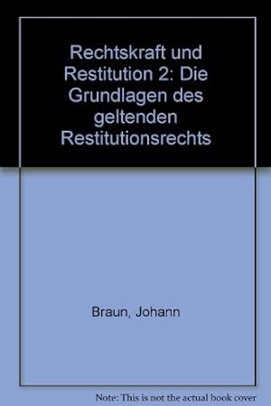Rechtskraft und Restitution.: 2. Teil: Die Grundlagen des geltenden Restitutionsrechts.
