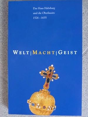 Immagine del venditore per Welt - Macht - Geist Das Haus Habsburg und die Oberlausitz 1562-1635 - Buch zur Ausstellung vom 04.05.-03.11.2002 im Stdtischen Museum Zittau venduto da Ostritzer Antiquariat