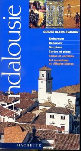 Image du vendeur pour Andalousie - Guides Bleus vasion - Embarquer, dcouvrrir, sur place, cartes et plans, ferias et corridas, art musulman et villages blancs mis en vente par Librairie Le Nord