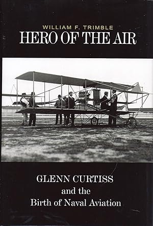 Imagen del vendedor de Hero of the Air Glenn Curtiss and the Birth of Naval Aviation kk AS NEW a la venta por Charles Lewis Best Booksellers