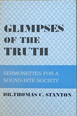 Glimpses of the Truth: Sermonettes for a Scound-bite Society