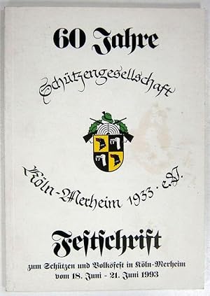 60 Jahre Schützengesellschaft. Festschrift zum Schützen und Volksfest in Köln-Merheim vom 18. Jun...