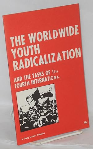 Seller image for The worldwide youth radicalization, and the tasks of the Fourth International for sale by Bolerium Books Inc.