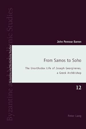 Bild des Verkufers fr From Samos to Soho : The Unorthodox Life of Joseph Georgirenes, a Greek Archbishop zum Verkauf von AHA-BUCH GmbH