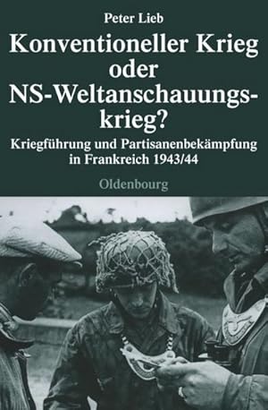 Bild des Verkufers fr Konventioneller Krieg oder NS-Weltanschauungskrieg? : Kriegfhrung und Partisanenbekmpfung in Frankreich 1943/44 zum Verkauf von AHA-BUCH GmbH