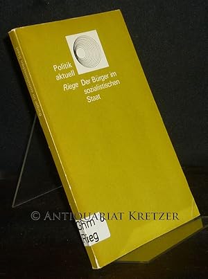 Der Bürger im sozialistischen Staat. Von Gerhard Riege. (Politik aktuell).