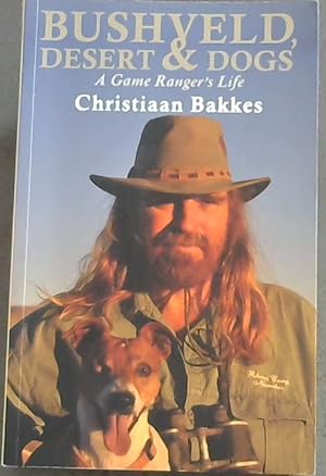 Image du vendeur pour Bushveld, Desert and Dogs: A Game Ranger's Life mis en vente par Chapter 1