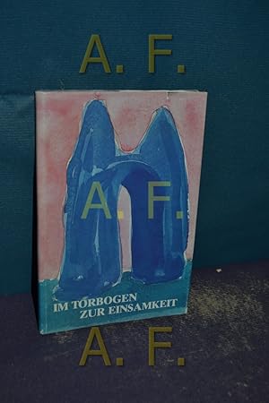 Imagen del vendedor de Im Torbogen zur Einsamkeit : Gedichte a la venta por Antiquarische Fundgrube e.U.