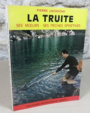 Seller image for La truite, ses moeurs, ses pche sportives. for sale by Latulu