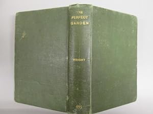 Seller image for THE PERFECT GARDEN. How to Keep it Beautiful and fruitful, with Practical Hints on Economical Management and the Culture of All the Principal Flowers, Fruits and Vegetables. for sale by Goldstone Rare Books