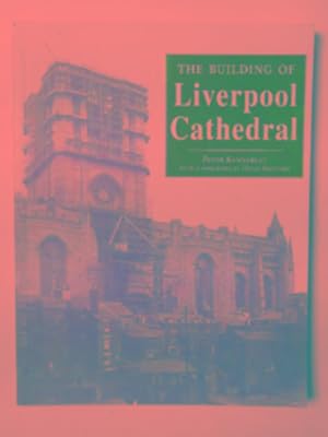 Image du vendeur pour The building of Liverpool Cathedral mis en vente par Cotswold Internet Books