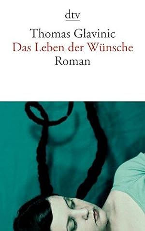 Seller image for Das Leben der Wnsche : Roman. dtv ; 13983 for sale by Die Wortfreunde - Antiquariat Wirthwein Matthias Wirthwein