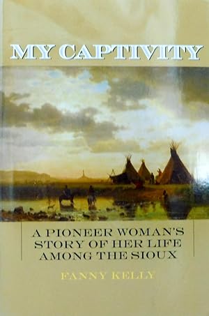 Seller image for My Captivity: A Pioneer Woman's Story of Her Life Among the Sioux for sale by The Parnassus BookShop