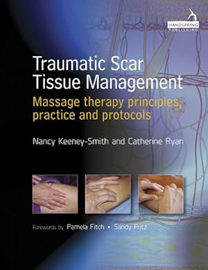 Seller image for Traumatic Scar Tissue Management : Massage Therapy Principles, Practice and Protocols for sale by GreatBookPrices