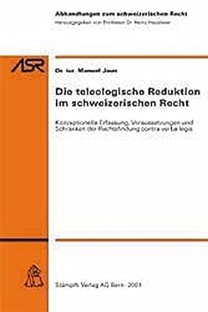 Die teleologische Reduktion im schweizerischen Recht: Konzeptionelle Erfassung, Voraussetzungen u...