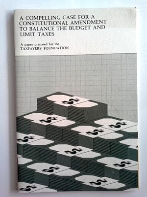 Seller image for A Compelling Case for a Constitutional Amendment to Balance the Budget and Limit Taxes for sale by Herr Klaus Dieter Boettcher