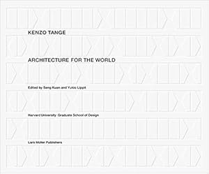 Kenzo Tange: Architecture for the World.