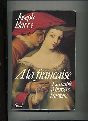 Imagen del vendedor de A LA FRANAISE . LE COUPLE A TRAVERS L'HISTOIRE. a la venta por Librairie CLERC