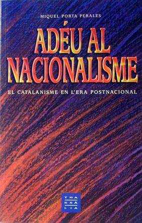 Adéu al nacionalisme: El catalanisme en l'era postnacional