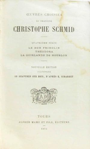 Image du vendeur pour Oeuvres choisies du chanoine Christophe Schmid - quatrime srie - Le bon Fridolin Thodora La guirlande de Houblon mis en vente par crealivres