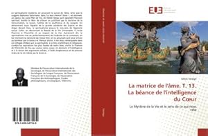 Image du vendeur pour La matrice de l'me. T. 13. La bance de l'intelligence du Cur : Le Mystre de la Vie et le sens de ce qui nous relie mis en vente par AHA-BUCH GmbH