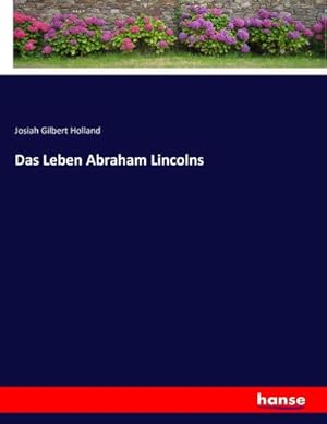 Imagen del vendedor de Das Leben Abraham Lincolns a la venta por AHA-BUCH GmbH