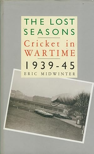 Imagen del vendedor de THE LOST SEASONS: CRICKET IN WARTIME 1939-45 a la venta por Sportspages