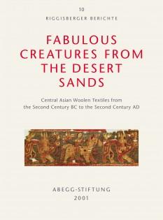 Seller image for Fabulous Creatures from the Desert Sands: Central Asian Woolen Textiles from the Second Century Bc to the Second Century Ad (Riggisberger Berichte, 10) for sale by Joseph Burridge Books