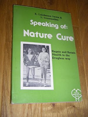 Immagine del venditore per Speaking of: Nature Cure. Regain and Retain Health in the Drugless Way venduto da Versandantiquariat Rainer Kocherscheidt