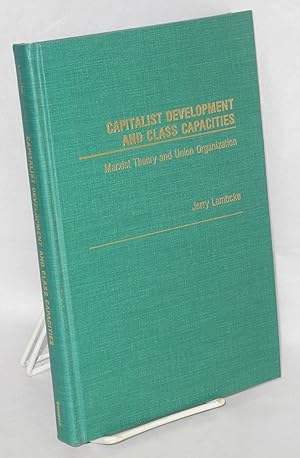 Capitalist development and class capacities; Marxist theory and union organization