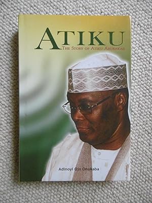 Seller image for Atiku - The Story of Atiku Abubakar for sale by Carvid Books