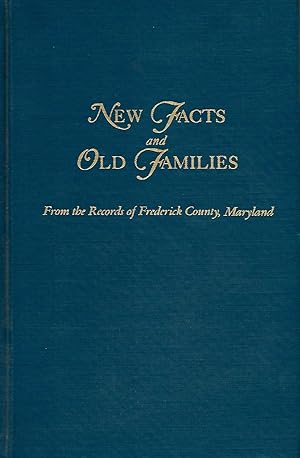 Immagine del venditore per NEW FACTS AND OLD FAMILIES. FROM THE RECORDS OF FREDERICK COUNTY, MARYLAND. venduto da Legacy Books