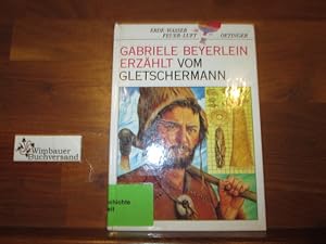 Bild des Verkufers fr Gabriele Beyerlein erzhlt vom Gletschermann. Erde, Wasser, Feuer, Luft zum Verkauf von Antiquariat im Kaiserviertel | Wimbauer Buchversand