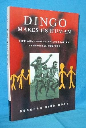 Dingo Makes Us Human : Life and Land In An Australian Aboriginal Culture