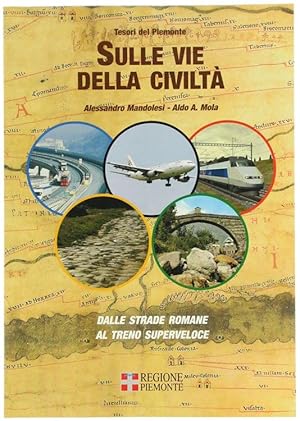 SULLE VIE DELLA CIVILTA'. Dalle strade romane al treno superveloce.: