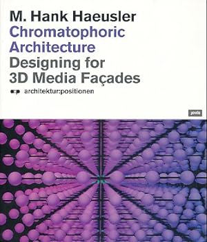 Seller image for Chromatophoric architecture. Designing for 3D media faades. pfc-r-- '::- :rm of Various Voxel Facade Systems ti-Obs sssior of Works iti t^6 ]6ld ^ i   : ;: , I he Significance of Voxel l-acsdss lor Architecture From H ^:'==': Schubiger-Banz: Control Units and Ih^-.u-jLir^; avilh Voxtrt Facades Alexia Maddox and M, Hank Haeusler; Social Form Foreword Martina Eberle. Architektur:Positionen. for sale by Fundus-Online GbR Borkert Schwarz Zerfa