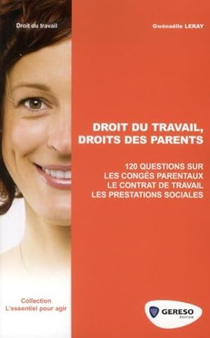 Seller image for droit du travail, droits des parents ; 120 questions sur les congs parentaux, le contrat de travail, les prestations sociales for sale by Chapitre.com : livres et presse ancienne