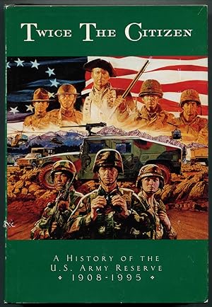 Immagine del venditore per Twice the Citizen: A History of the United States Army Reserve, 1908-1983 venduto da Between the Covers-Rare Books, Inc. ABAA