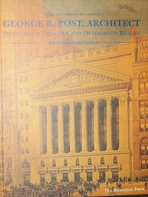 George B. Post, Architect : Picturesque Designer and Determined Realist