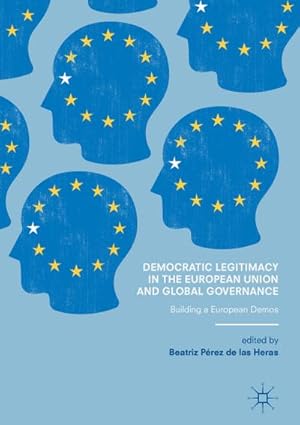 Bild des Verkufers fr Democratic Legitimacy in the European Union and Global Governance : Building a European Demos zum Verkauf von AHA-BUCH GmbH