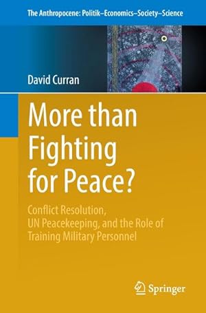 Bild des Verkufers fr More than Fighting for Peace? : Conflict Resolution, UN Peacekeeping, and the Role of Training Military Personnel zum Verkauf von AHA-BUCH GmbH