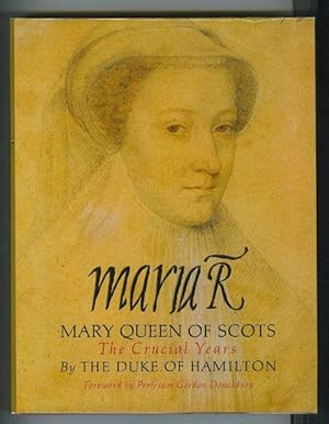 Maria R. Mary Queen of Scots. The Crucial Years