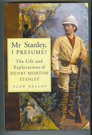 Mr. Stanley, I Presume? The Life and Explorations of Henry Morton Stanley.