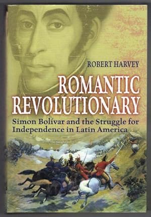 Seller image for Romantic Revolutionary. Simon Bolivar and the Struggle for Independence in Latin America for sale by OJ-BOOKS    ABA / PBFA