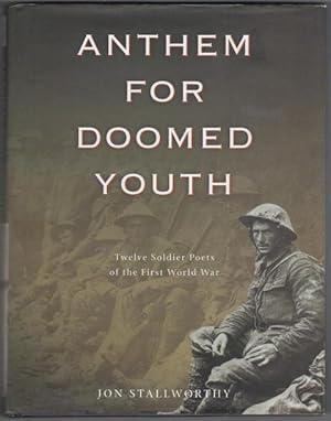 Anthem for Doomed Youth. Twelve Soldier Poets of the First World War