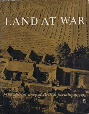 Land at War. The Official Story of British Farming 1939-1944