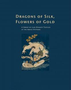 Seller image for Dragons of Silk, Flowers of Gold - a Group of Liao-Dynasty Textiles at the Abegg-Stiftung for sale by Joseph Burridge Books