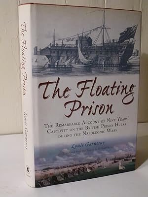 The Floating Prison: The Extraordinary Account of Nine Years Captivity on the British Prison Hulk...